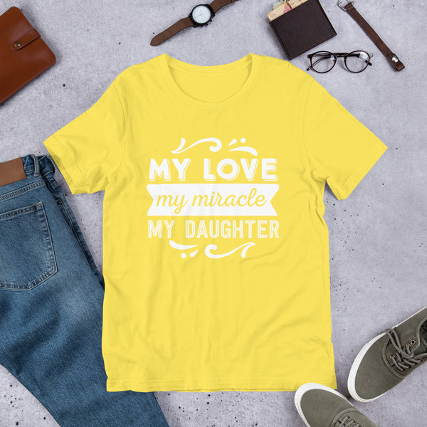 My Love My Miracle My Daughter- T-Shirt