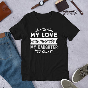 My Love My Miracle My Daughter- T-Shirt