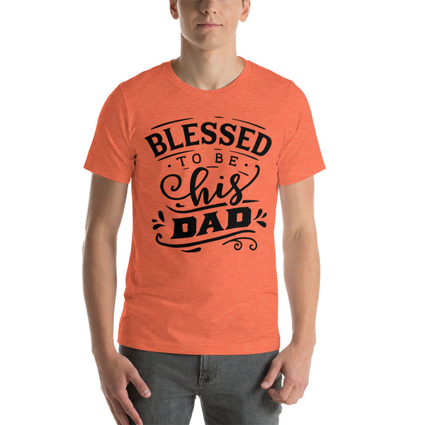 Blessed to be His Dad- T-Shirt