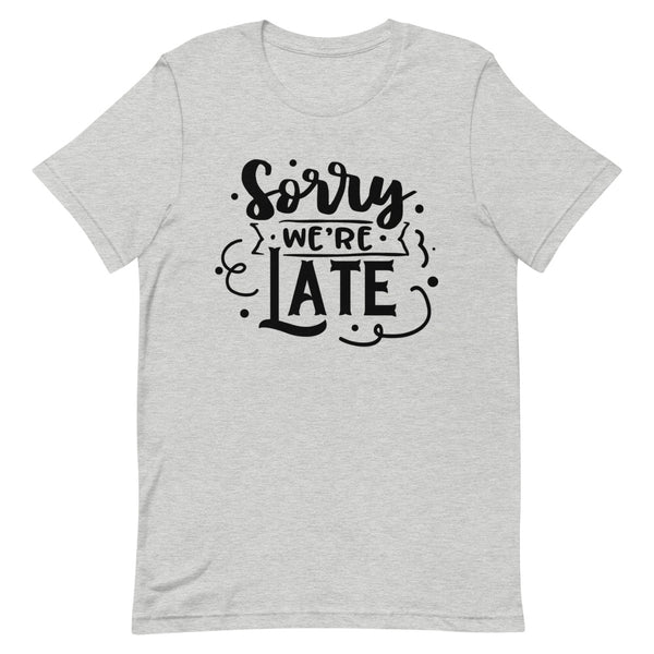 Sorry We're Late-Women's T-Shirt