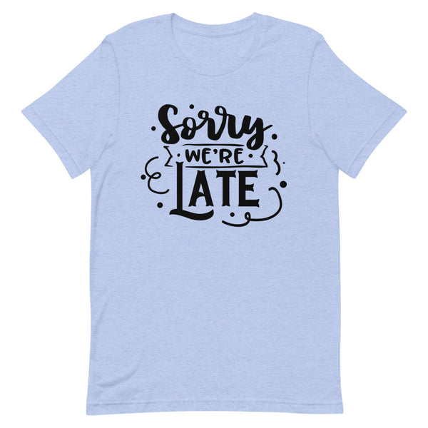 Sorry We're Late-Women's T-Shirt