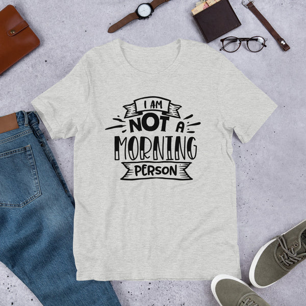 I Am Not a Morning Person- T-Shirt