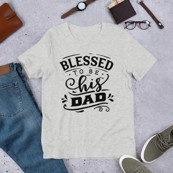 Blessed to be His Dad- T-Shirt