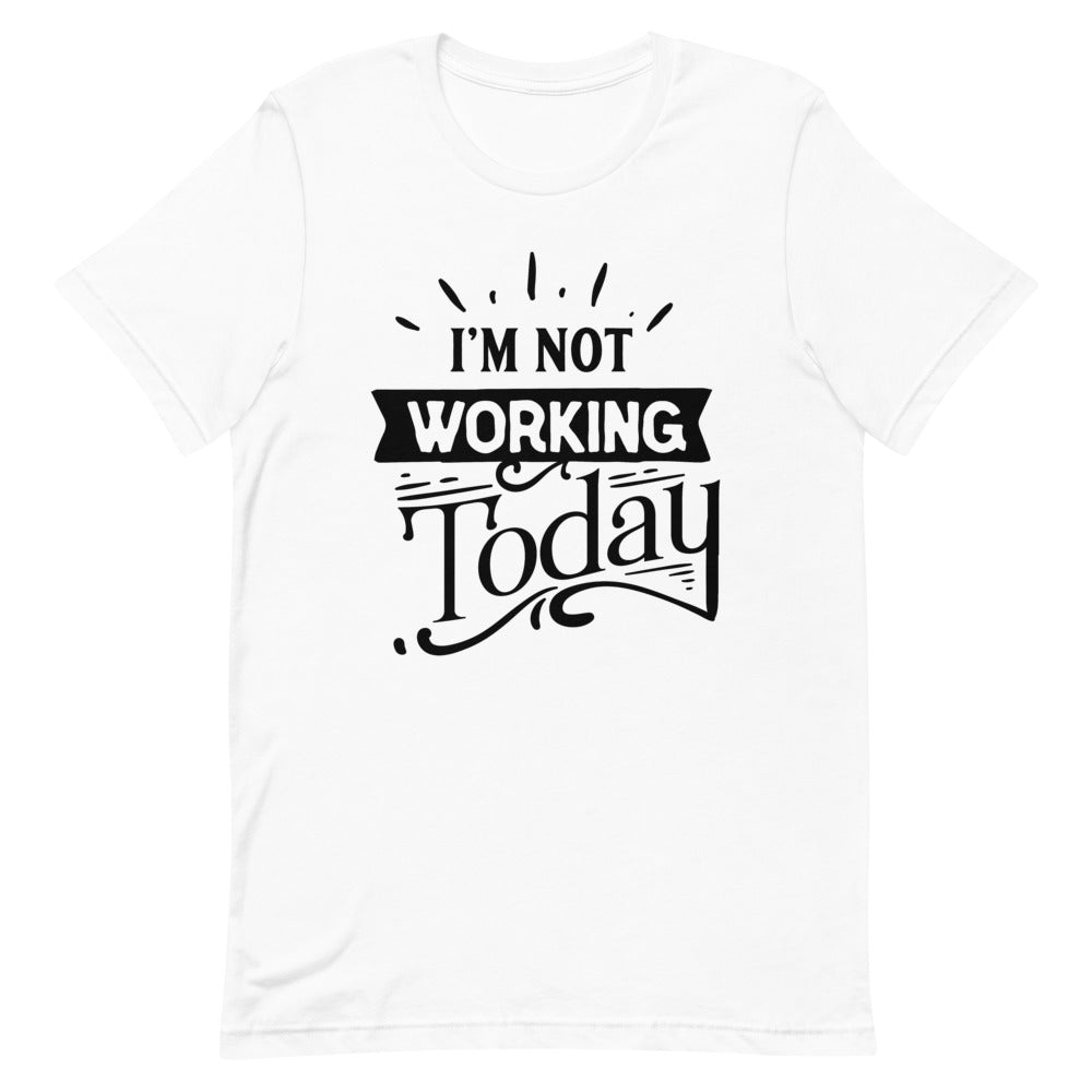 I'm Not Working Today-Women's T-Shirt