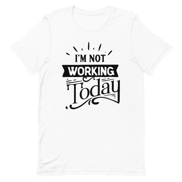 I'm Not Working Today-Women's T-Shirt