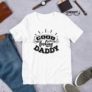 Good Looking Daddy- T-Shirt