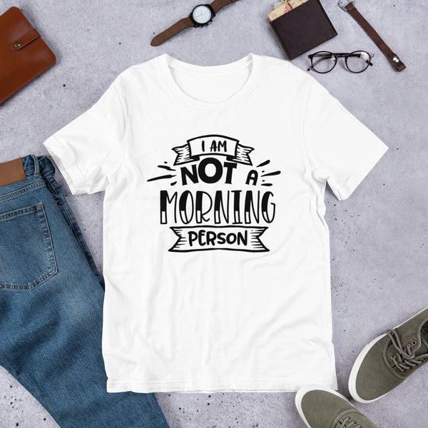 I Am Not a Morning Person- T-Shirt