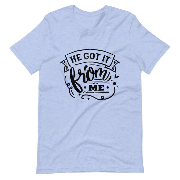 He Got It From Me-Women's T-Shirt