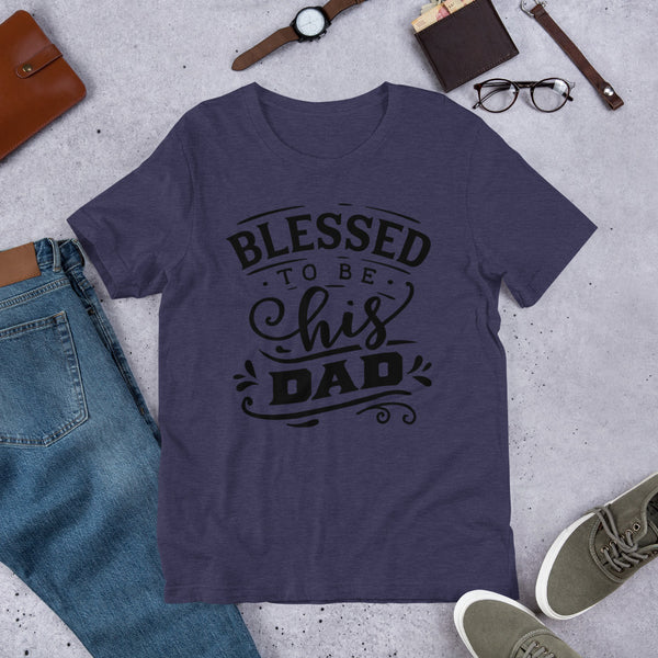 Blessed to be His Dad- T-Shirt