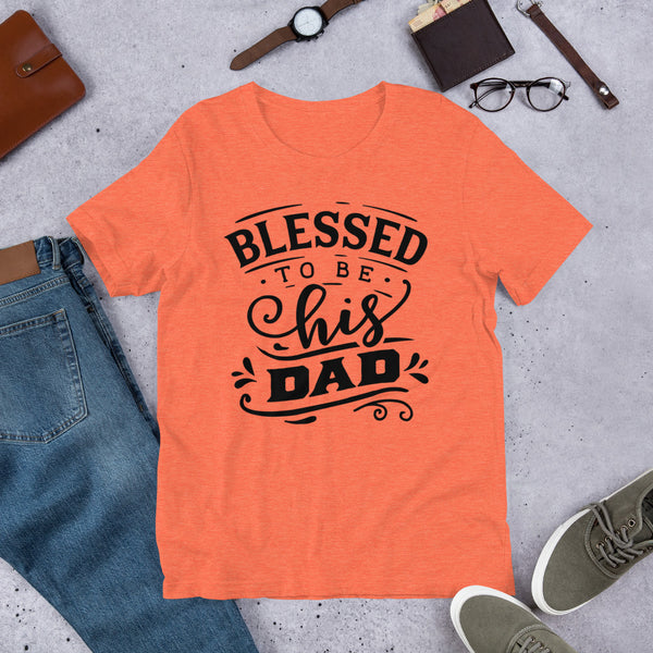 Blessed to be His Dad- T-Shirt