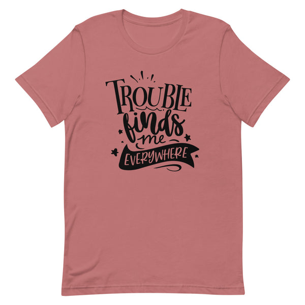 Trouble Finds Me Everywhere-Women's T-Shirt