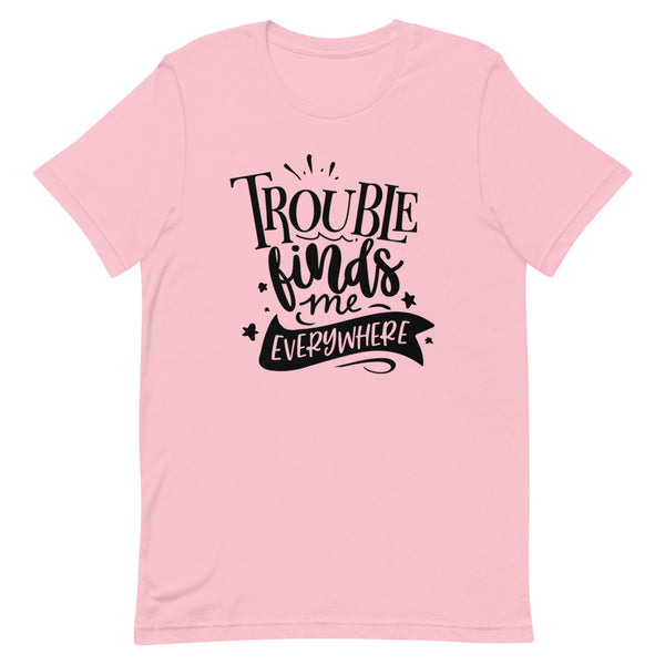 Trouble Finds Me Everywhere-Women's T-Shirt