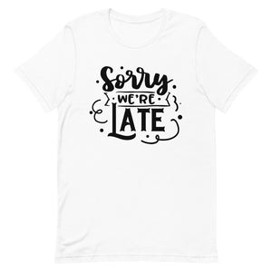 Sorry We're Late-Women's T-Shirt