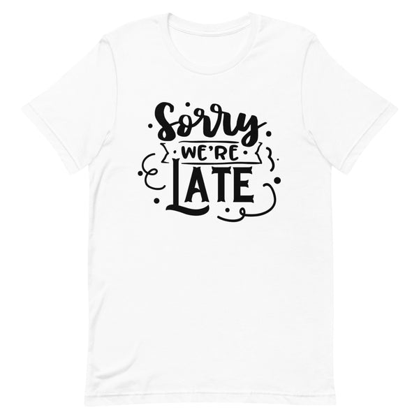 Sorry We're Late-Women's T-Shirt