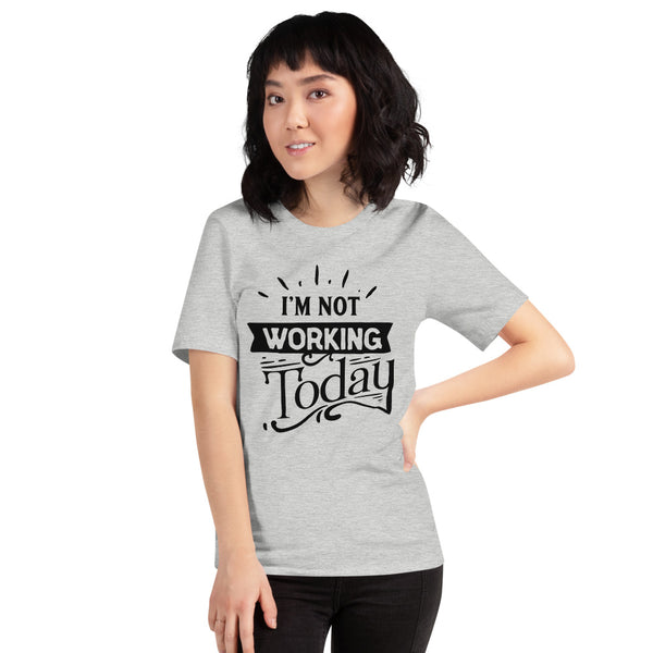 I'm Not Working Today-Women's T-Shirt