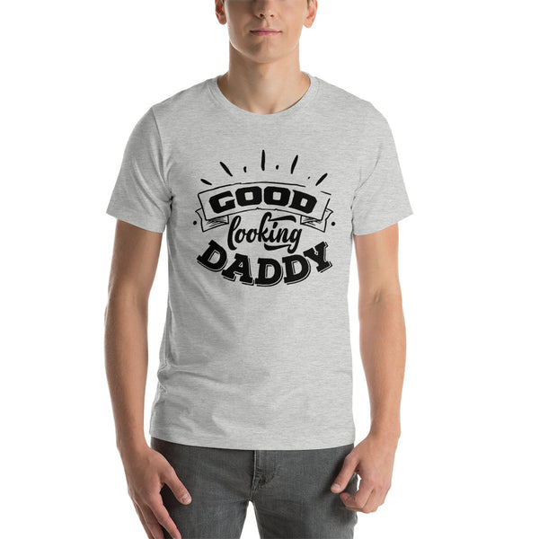 Good Looking Daddy- T-Shirt