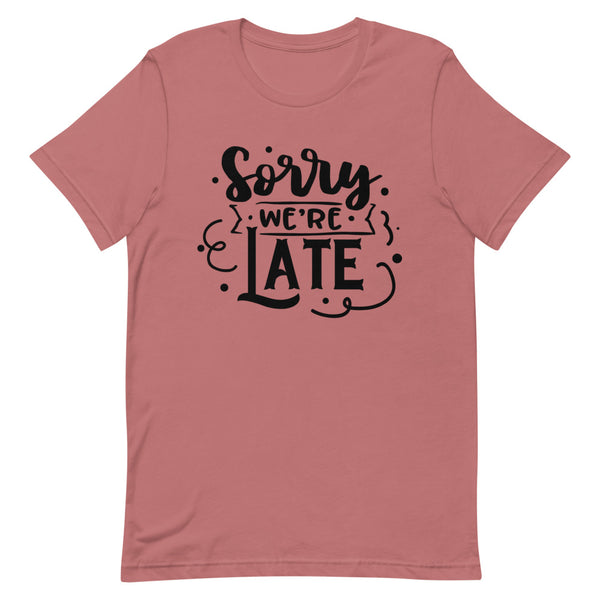 Sorry We're Late-Women's T-Shirt