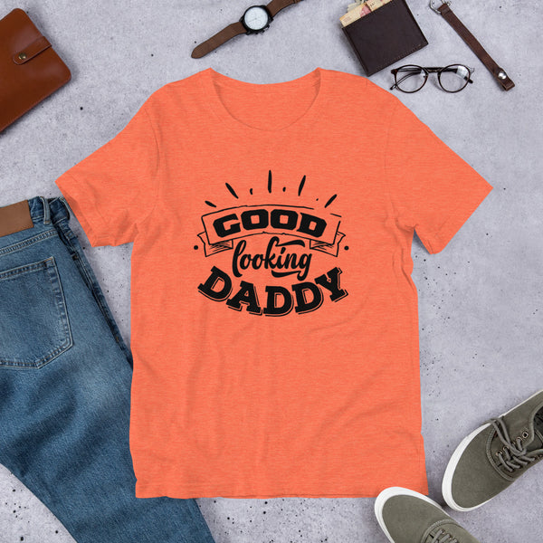 Good Looking Daddy- T-Shirt