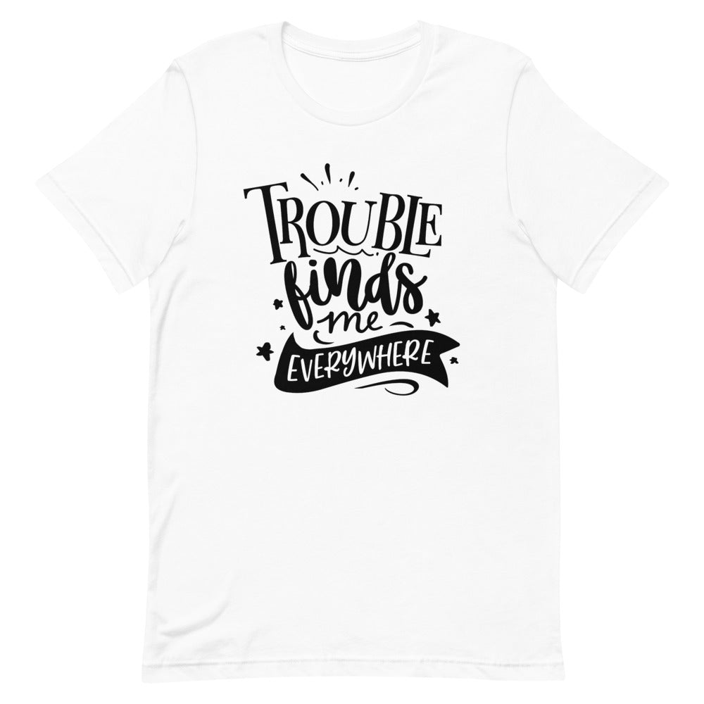 Trouble Finds Me Everywhere-Women's T-Shirt