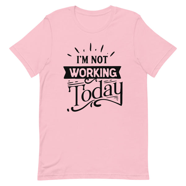 I'm Not Working Today-Women's T-Shirt