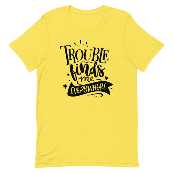 Trouble Finds Me Everywhere-Women's T-Shirt