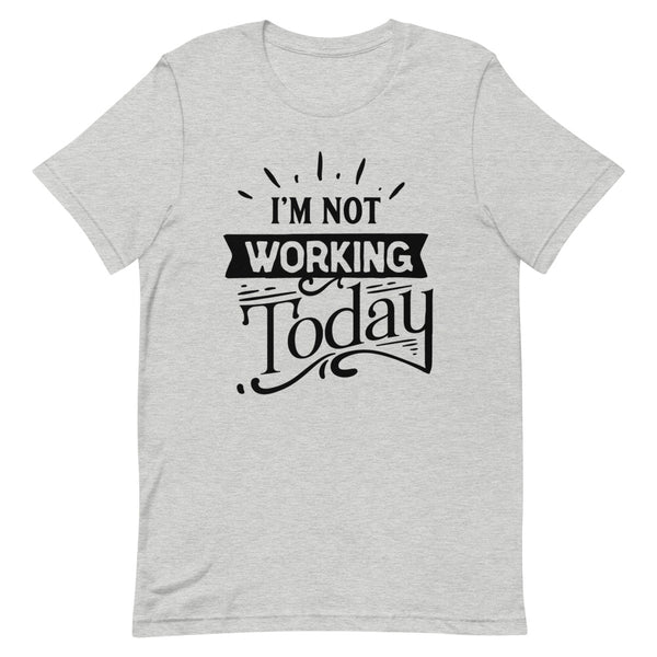 I'm Not Working Today-Women's T-Shirt