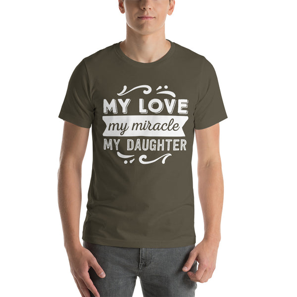 My Love My Miracle My Daughter- T-Shirt