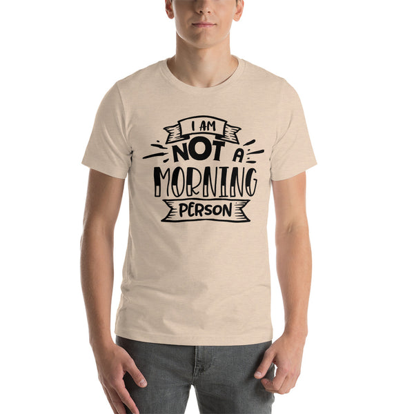 I Am Not a Morning Person- T-Shirt