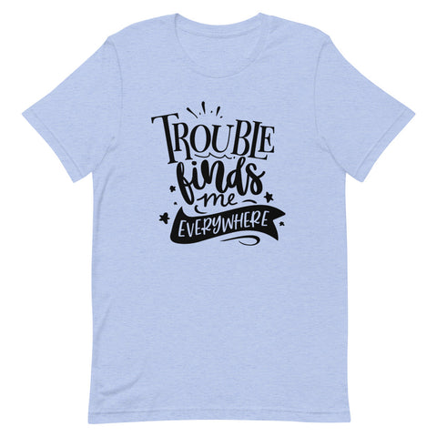 Trouble Finds Me Everywhere-Women's T-Shirt