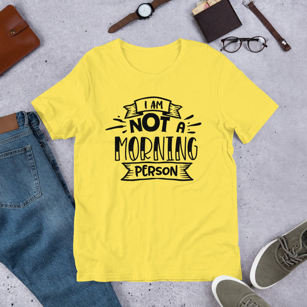 I Am Not a Morning Person- T-Shirt