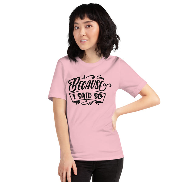 Because I Said So-Women's T-Shirt