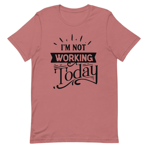 I'm Not Working Today-Women's T-Shirt