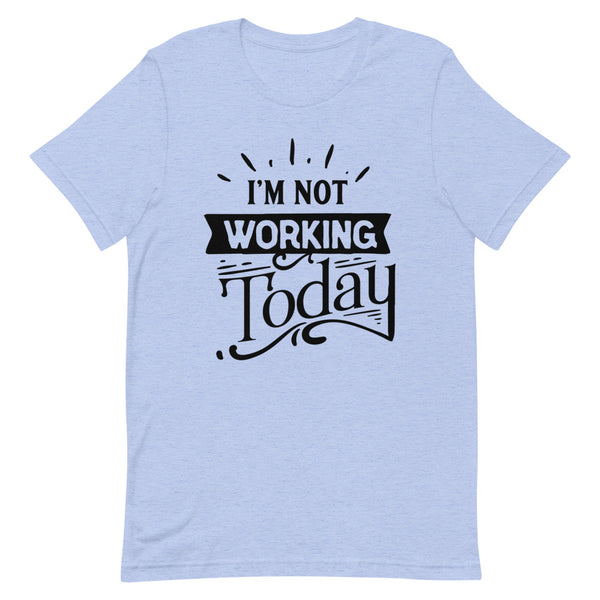 I'm Not Working Today-Women's T-Shirt