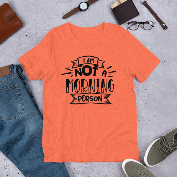 I Am Not a Morning Person- T-Shirt