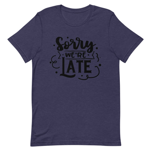 Sorry We're Late-Women's T-Shirt