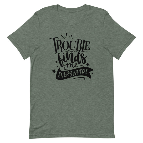 Trouble Finds Me Everywhere-Women's T-Shirt